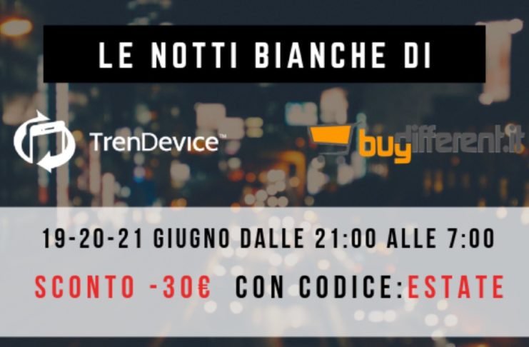 Le notti bianche di TrenDevice e BuyDifferent: l’appuntamento con gli sconti è per questa sera