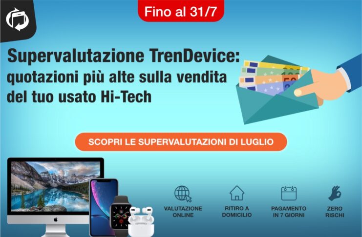Più valore al vostro usato Hi-Tech: con la Supervalutazione TrenDevice incassate di più. Solo fino al 31/7