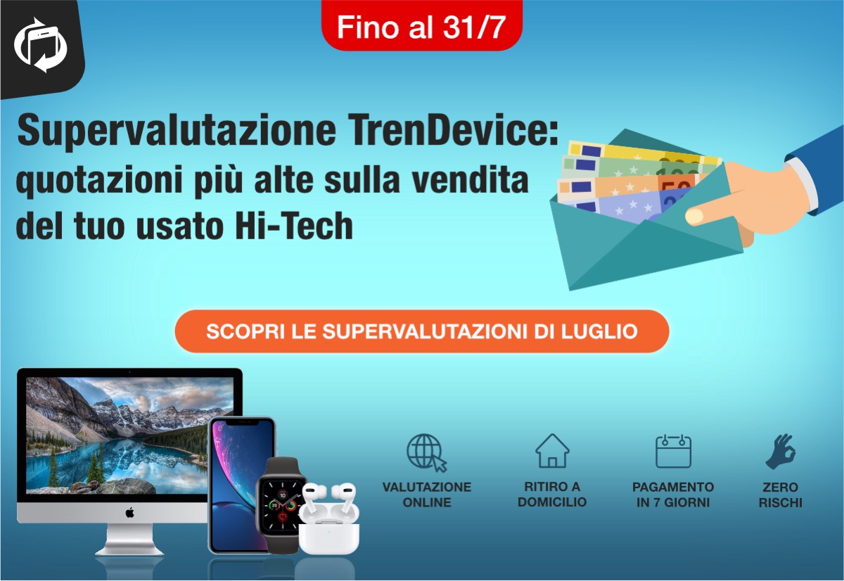 Più valore al vostro usato Hi-Tech: con la Supervalutazione TrenDevice incassate di più. Solo fino al 31/7