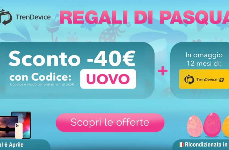 Regali di Pasqua sui Ricondizionati TrenDevice: Sconto 40€ più 1 omaggio con sei benefici esclusivi