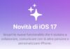 Le 10 cose da provare subito con iOS 17